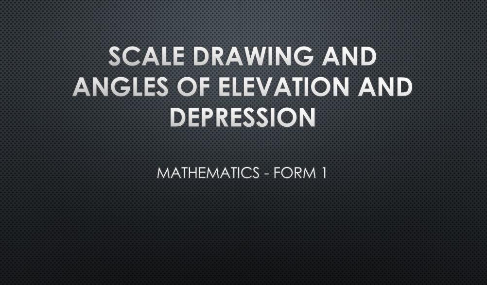 SCALE DRAWING AND ANGLE OF ELEVATION AND DEPRESSION